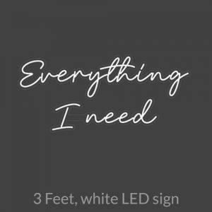 LED Sign Everything I Need